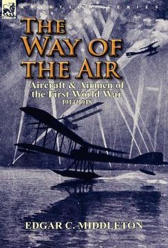 portada the way of the air: aircraft & airmen of the first world war 1914-1918 (en Inglés)