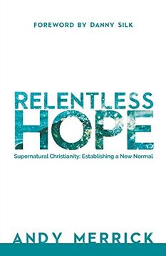 portada Relentless Hope: Supernatural Christianity: Establishing a new Normal 