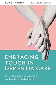 portada Embracing Touch in Dementia Care: A Person-Centred Approach to Touch and Relationships