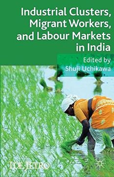 portada Industrial Clusters, Migrant Workers, and Labour Markets in India (IDE-JETRO Series)