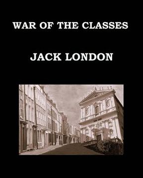 portada WAR OF THE CLASSES Jack London: Large Print Edition - Publication date: 1905 (en Inglés)