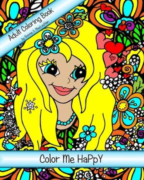 portada Color Me HaPpY: Adult Coloring Book For The Child Within - A Nature Inspired Whimsical Adventure 8 x 10 single sided pages (en Inglés)