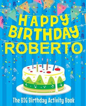 portada Happy Birthday Roberto - The Big Birthday Activity Book: Personalized Children's Activity Book (en Inglés)