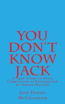 portada You Don't Know Jack: A True Story of State Corruption as Experienced by Inmate M33566 (en Inglés)