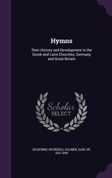 portada Hymns: Their History and Development in the Greek and Latin Churches, Germany and Great Britain (en Inglés)