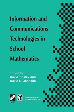 portada Information and Communications Technologies in School Mathematics: Ifip Tc3 / Wg3.1 Working Conference on Secondary School Mathematics in the World of (en Inglés)