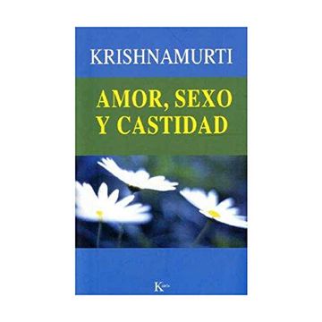 portada Amor, Sexo y Castidad: Una Seleccion de Pasajes Para el Estudio d e las Enseñanzas de j. Krishnamurti