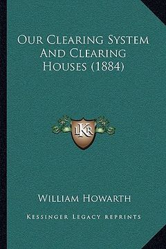 portada our clearing system and clearing houses (1884) (en Inglés)