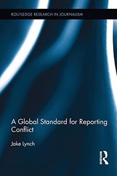 portada A Global Standard for Reporting Conflict (Routledge Research in Journalism) (en Inglés)