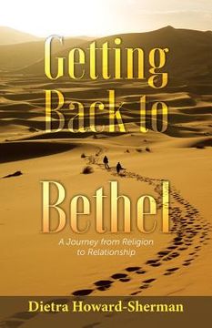 portada Getting Back to Bethel: A Journey from Religion to Relationship (en Inglés)