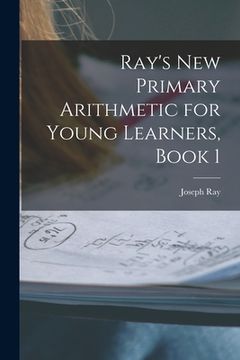 portada Ray's New Primary Arithmetic for Young Learners, Book 1 (en Inglés)