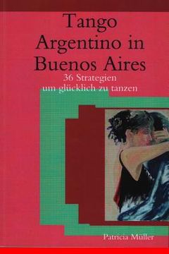 portada Tango Argentino in Buenos Aires: 36 Strategien um glücklich zu tanzen (in German)