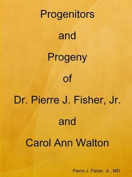 portada Progenitors and Progeny of Dr. Pierre J. Fisher, Jr. and Carol Ann Walton (in English)