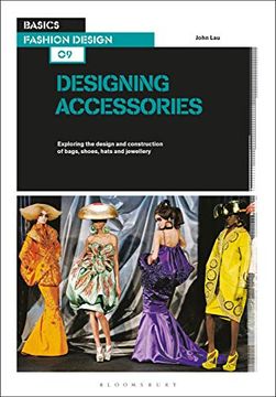 portada Basics Fashion Design 09: Designing Accessories: Exploring the Design and Construction of Bags, Shoes, Hats and Jewellery (en Inglés)