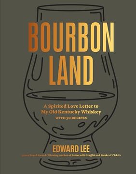 portada Bourbon Land: A Spirited Love Letter to my old Kentucky Whiskey, With 50 Recipes (in English)
