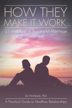 portada How They Make It Work... 21 Habits of a Successful Marriage: A Practical Guide to Healthier Relationships (en Inglés)