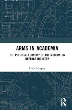 portada Arms in Academia: The Political Economy of the Modern uk Defence Industry (en Inglés)