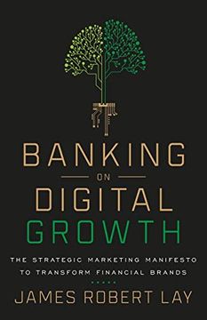 portada Banking on Digital Growth: The Strategic Marketing Manifesto to Transform Financial Brands (en Inglés)