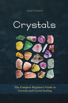 portada Crystals: The Complete Beginner's Guide to Crystals and Crystal Healing (en Inglés)