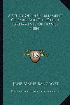 portada a study of the parliament of paris and the other parliaments of france (1884) (en Inglés)