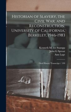 portada Historian of Slavery, the Civil War, and Reconstruction, University of California, Berkeley, 1946-1983: Oral History Transcript / 199 (en Inglés)