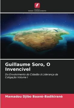 portada Guillaume Soro, o Invencível: Do Envolvimento do Cidadão à Liderança da Coligação Volume i