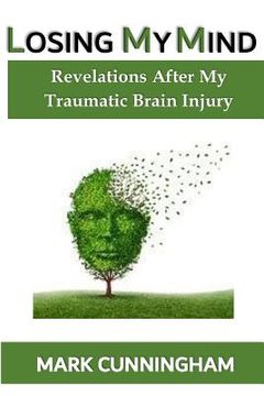 portada Losing My Mind: Revelations After My Traumatic Brain Injury (en Inglés)