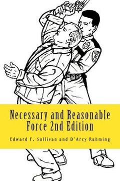 portada Necessary and Reasonable Force 2nd Edition: What Everyone Involved in Police and Security Work Ought to Know About Use of Force (en Inglés)