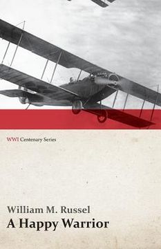 portada A Happy Warrior - Letters of William Muir Russel, an American Aviator in the Great War 1917-1918 (WWI Centenary Series) (en Inglés)