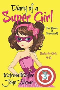 portada Diary of a Super Girl - Book 3: The Power of Teamwork!: Books for Girls 9 -12 (en Inglés)