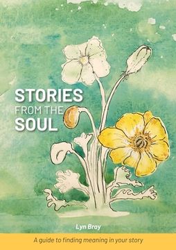 portada Stories from the Soul: A guide to finding meaning in your story