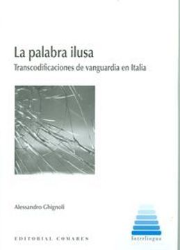 portada Palabra ilusa, La. Transcodificaciones de vanguardia en Italia (Interlingua (comares))