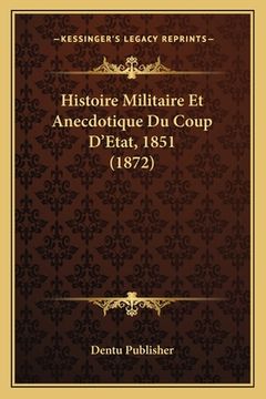portada Histoire Militaire Et Anecdotique Du Coup D'Etat, 1851 (1872) (in French)