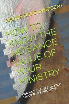 portada How to Know the Nuisance Value of Your Ministry: When Last, If Ever, Did You Check to See and How? (en Inglés)