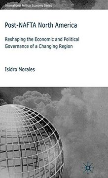 portada Post-Nafta North America: Reshaping the Economic and Political Governance of a Changing Region (International Political Economy Series) (en Inglés)