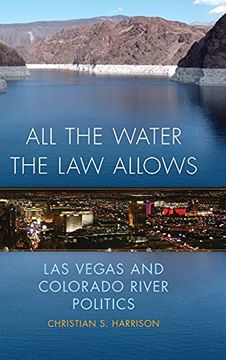 portada All the Water the law Allows: Las Vegas and Colorado River Politics (6) (The Environment in Modern North America) (en Inglés)