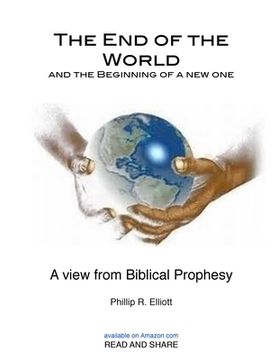 portada The End of the World and the Beginning of a New One: A view from Biblical Prophesy (en Inglés)