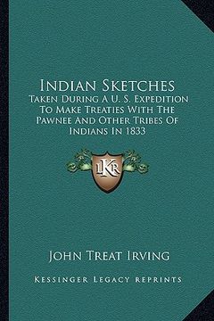 portada indian sketches: taken during a u. s. expedition to make treaties with the pawnee and other tribes of indians in 1833