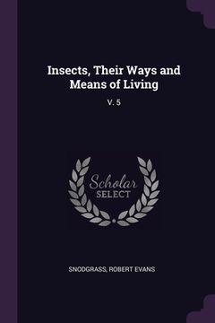 portada Insects, Their Ways and Means of Living: V. 5 (en Inglés)