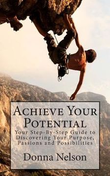 portada Achieve Your Potential: Your Step-By-Step Guide to Discovering Your Purpose, Passions & Possibilities (en Inglés)