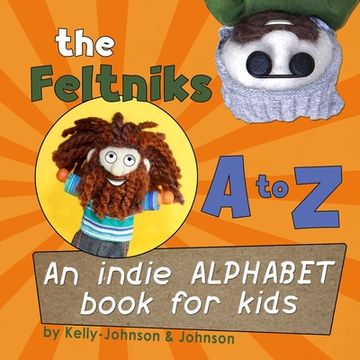 portada The Feltniks A to Z: An Indie Alphabet Book for Kids (en Inglés)