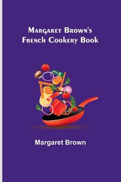 portada Margaret Brown's French Cookery Book (en Inglés)