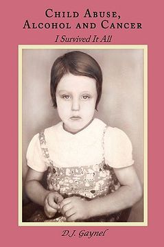 portada child abuse, alcohol and cancer: i survived it all (en Inglés)