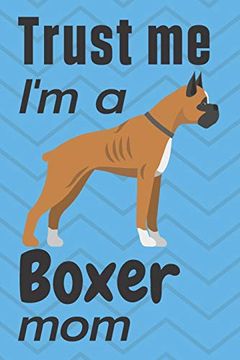 portada Trust me, i'm a Boxer Mom: For Boxer dog Fans (en Inglés)