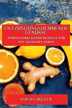 portada Entzündungshemmende Genüsse: Wohlschmeckende Rezepte für ein gesundes Leben (in German)