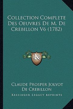 portada Collection Complete Des Oeuvres De M. De Crebillon V6 (1782) (en Francés)