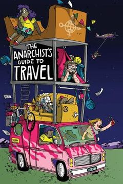portada The Anarchist's Guide to Travel: A manual for future hitchhikers, hobos, and other misfit wanderers (en Inglés)