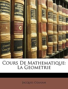 portada Cours De Mathematique: La Geometrie (en Francés)
