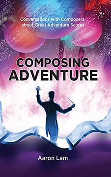 portada Composing Adventure (Hardback): Conversations With Composers About Great Adventure Scores (en Inglés)