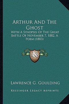 portada arthur and the ghost: with a synopsis of the great battle of november 7, 1882, a pwith a synopsis of the great battle of november 7, 1882, a (in English)